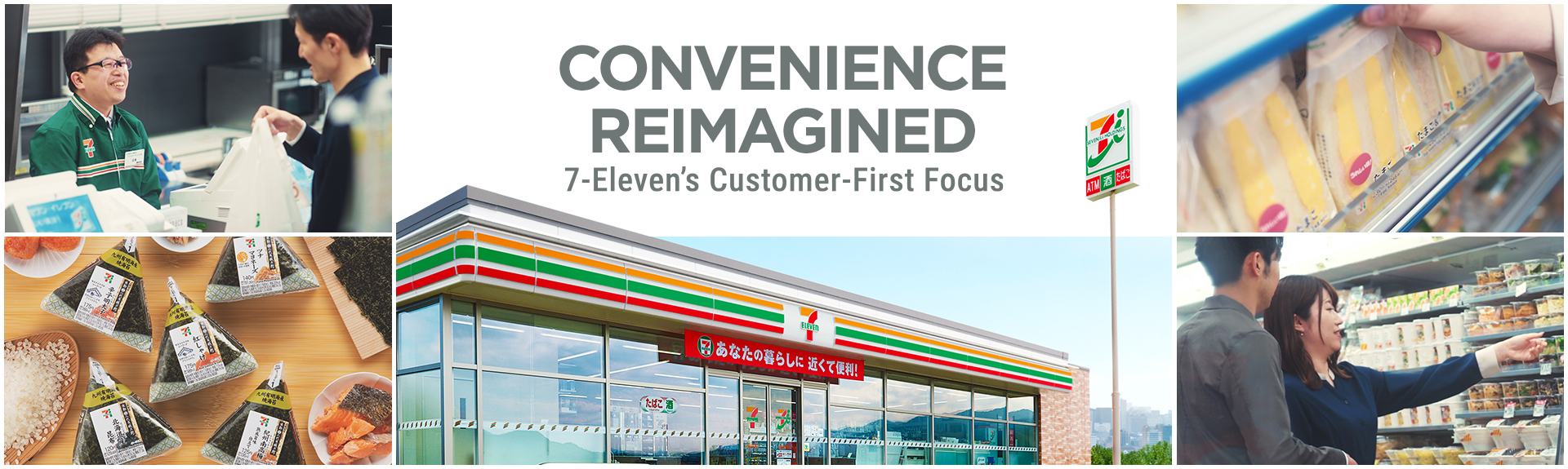 CONVENIENCE REIMAGINED 7-Eleven's Customer-First Focus