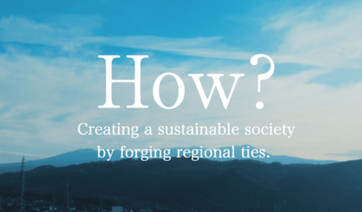 Creating a sustainable society by forging regional ties.